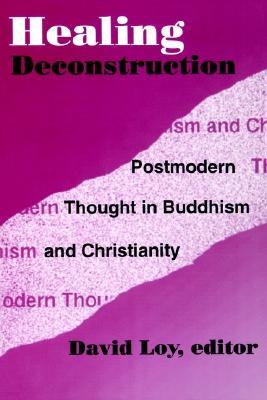 Healing Deconstruction: Postmodern Thought in Buddhism and Christianity