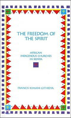 The Freedom of the Spirit: African Indigenous Churches in Kenya