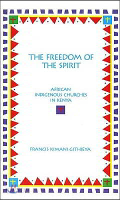 The Freedom of the Spirit: African Indigenous Churches in Kenya