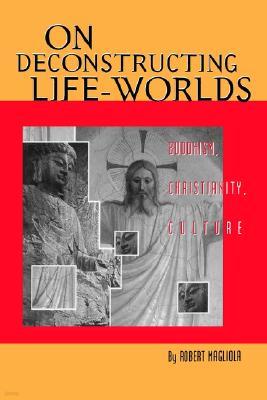 On Deconstructing Life-Worlds: Buddhism, Christianity, Culture