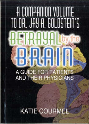 A Companion Volume to Dr. Jay A. Goldstein's Betrayal by the Brain