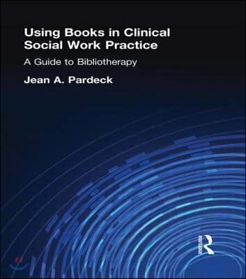 Using Books in Clinical Social Work Practice: A Guide to Bibliotherapy