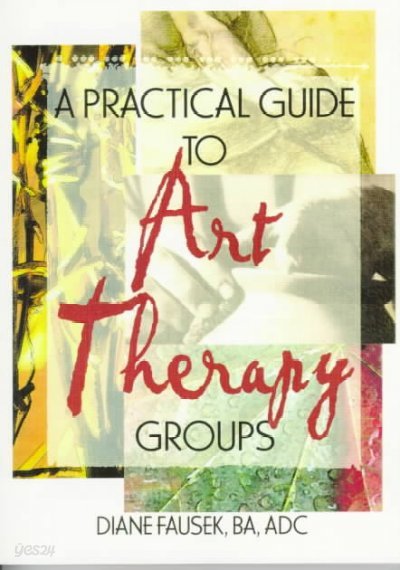 A Practical Guide To Art Therapy Groups 예스24