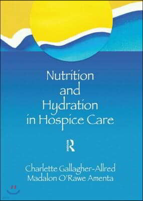 Nutrition and Hydration in Hospice Care: Needs, Strategies, Ethics