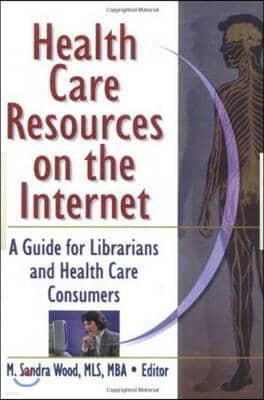 Health Care Resources on the Internet: A Guide for Librarians and Health Care Consumers