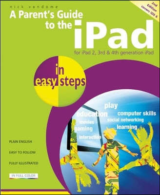 A Parent's Guide to the iPad in Easy Steps: Covers IOS 6, for iPad 3rd and 4th Generation and iPad 2