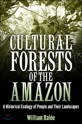 Cultural Forests of the Amazon: A Historical Ecology of People and Their Landscapes