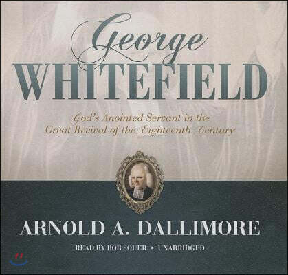 George Whitefield: God's Anointed Servant in the Great Revival of the Eighteenth Century
