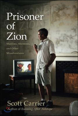 Prisoner of Zion: Muslims, Mormons, and Other Misadventures