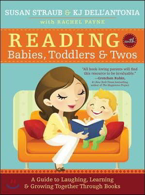 Reading with Babies, Toddlers and Twos: A Guide to Laughing, Learning and Growing Together Through Books