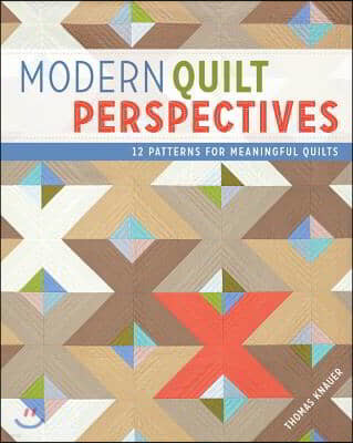 Modern Quilt Perspectives: 12 Patterns for Meaningful Quilts
