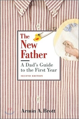 The New Father: A Dad's Guide to the First Year