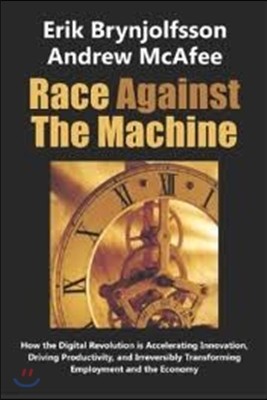 Race Against the Machine: How the Digital Revolution is Accelerating Innovation, Driving Productivity, and Irreversibly Transforming Employment