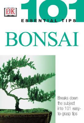 101 Essential Tips: Bonsai: Breaks Down the Subject Into 101 Easy-To-Grasp Tips