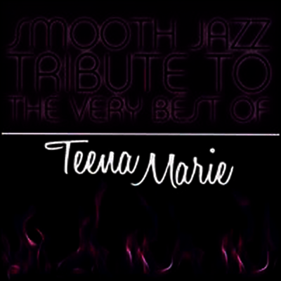 Smooth Jazz All Stars (Tribute to Teena Marie) - Smooth Jazz Tribute to the Very Best of Teena Marie (CD-R)