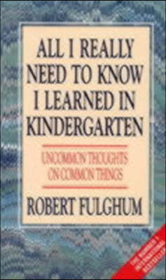 All I Really Need to Know I Learned in Kindergarten