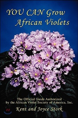 You Can Grow African Violets: The Official Guide Authorized by the African Violet Society of America, Inc.