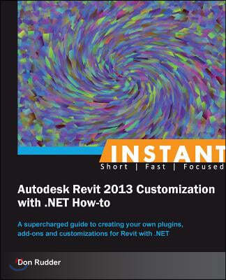 Instant Autodesk Revit 2013 Customization with .Net How-To