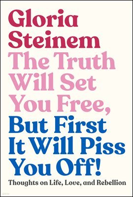 The Truth Will Set You Free, But First It Will Piss You Off!