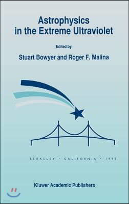 Astrophysics in the Extreme Ultraviolet: Proceedings of Colloquium No. 152 of the International Astronomical Union, Held in Berkeley, California, Marc