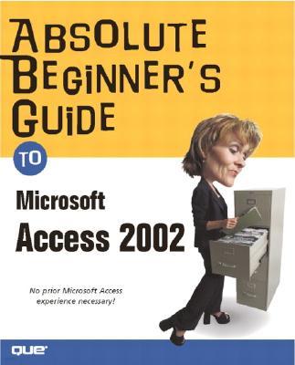 Absolute Beginner's Guide to Microsoft Access 2002