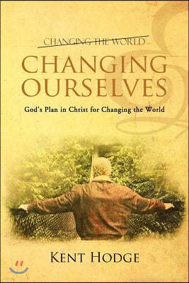 Changing Ourselves: God's Plan in Christ for Changing the World