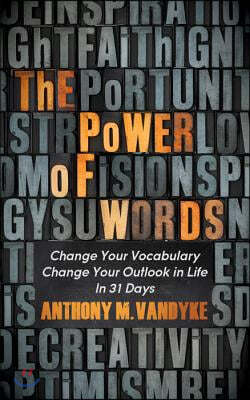 The Power of Words: Change Your Vocabulary Change Your Outlook in Life in 31 Days