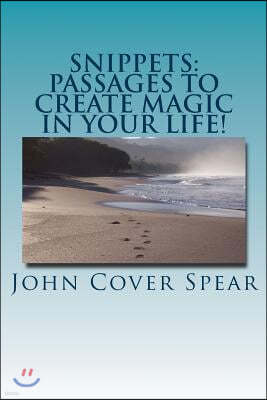 Snippets: Passages To Create MAGIC In Your Life!