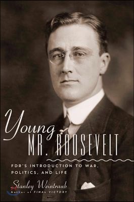 Young Mr. Roosevelt: Fdr's Introduction to War, Politics, and Life