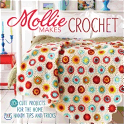 Mollie Makes Crochet: 20+ Cute Projects for the Home Plus Handy Tips and Techniques