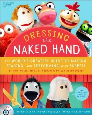 Dressing the Naked Hand: The World's Greatest Guide to Making, Staging, and Performing with Puppets (Book and DVD)