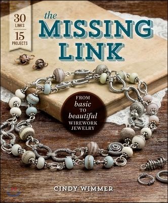 The Missing Link: From Basic to Beautiful Wirework Jewelry