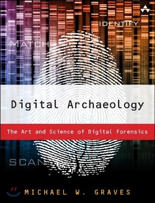 Digital Archaeology: The Art and Science of Digital Forensics