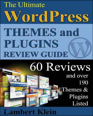 Ultimate 2013 WordPress Themes and Plugins Guide: Unlock the Power of WordPress in 2013 with the Most Potent Plugins and Themes!