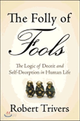 The Folly of Fools: The Logic of Deceit and Self-Deception in Human Life