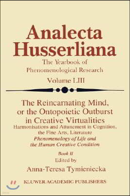 The Reincarnating Mind, or the Ontopoietic Outburst in Creative Virtualities: Harmonisations and Attunement in Cognition, the Fine Arts, Literature Ph