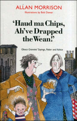 'Haud Ma Chips, Ah've Drapped the Wean!'