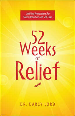 52 Weeks of Relief: Uplifting Provocations for Stress Reduction and Self-Care