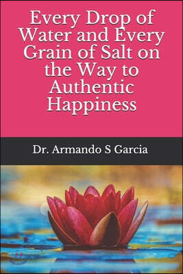 Every Drop of Water and Every Grain of Salt on the Way to Authentic Happiness