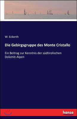 Die Gebirgsgruppe des Monte Cristallo: Ein Beitrag zur Kenntnis der sudtirolischen Dolomit-Alpen