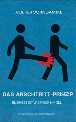 Das Arschtritt-Prinzip: Der Weg zu Ruhm und Traumjob