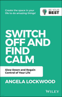 Switch Off and Find Calm: Slow Down and Regain Control of Your Life