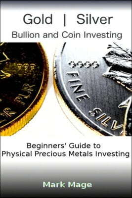 Gold and Silver Bullion and Coin Investing 101