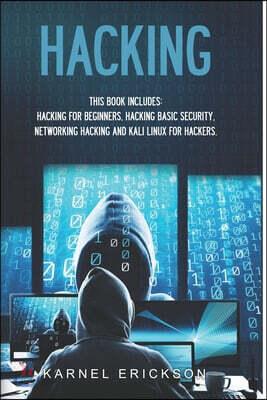 Hacking: 4 Books in 1- Hacking for Beginners, Hacker Basic Security, Networking Hacking, Kali Linux for Hackers