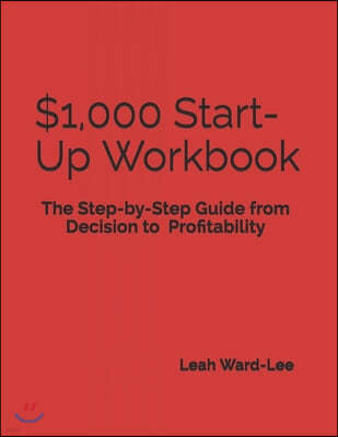 $1,000 Start-Up Workbook: The Step-by-Step Guide from Decision to Business Decision to Profitability