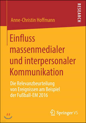 Einfluss Massenmedialer Und Interpersonaler Kommunikation: Die Relevanzbeurteilung Von Ereignissen Am Beispiel Der Fußball-Em 2016