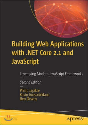 Building Web Applications with .Net Core 2.1 and JavaScript: Leveraging Modern JavaScript Frameworks