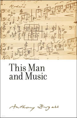 This Man and Music: By Anthony Burgess