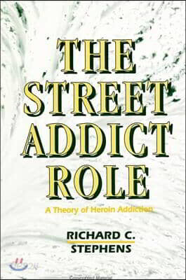The Street Addict Role: A Theory of Heroin Addiction