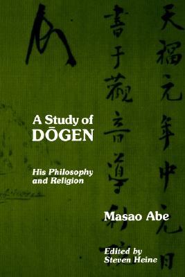 A Study of Dogen: His Philosophy and Religion